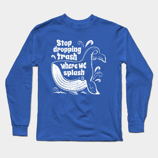 Stop Dropping Trash Where We Splash - Whale Conservation Long Sleeve T-Shirt by bangtees